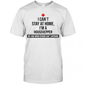 I Cant Stay At Home Im A Housekeeper T-Shirt